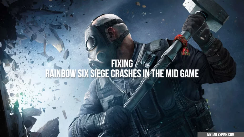 How to Fix Rainbow Six Siege Crashes Mid Game? (SOLVED)